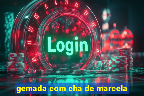 gemada com cha de marcela